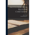 Institution De La Religion Chrétienne