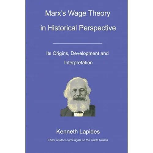 Marx's Wage Theory in Historical Perspective: Its Origins, Development and Interpretation