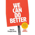 We Can Do Better: Ideas for Changing Society
