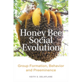 Honey Bee Social Evolution: Group Formation, Behavior, and Preeminence