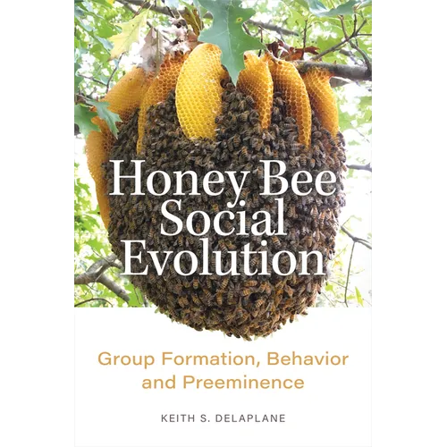 Honey Bee Social Evolution: Group Formation, Behavior, and Preeminence