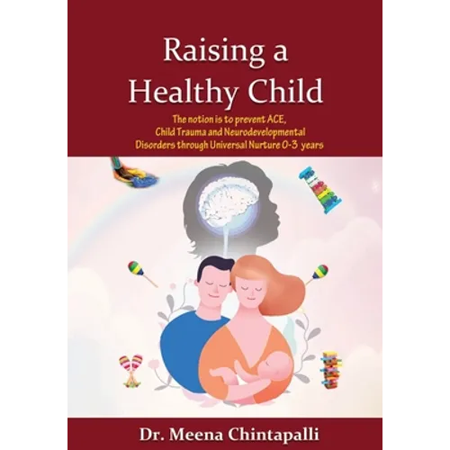 Raising a Healthy Child: Universal Nurturing Techniques to Overcome Adverse Childhood Experiences, Child Trauma, and Behavior Disorders
