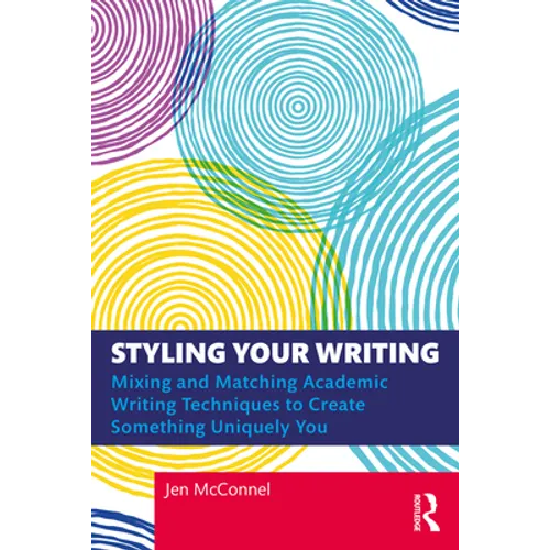 Styling Your Writing: Mixing and Matching Academic Writing Techniques to Create Something Uniquely You