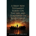 A Brief New Testament: Survey on the life and Teachings of Jesus Christ (Book II)
