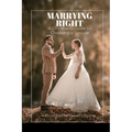 Marrying Right: A Christian's Guide to Choosing a Spouse