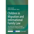 Children in Migration and International Family Law: The Child's Best Interests Principle at the Interface of Migration Law and Family Law