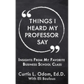 Things I Heard My Professor Say: Insights From My Favorite Business School Class