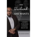 The Husband She Wants: 12 Secrets to Becoming a Desirable Man of God