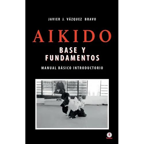 Aikido: Base y fundamentos manual básico introductorio