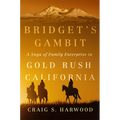 Bridget's Gambit: A Saga of Family Enterprise in Gold Rush California Volume 4