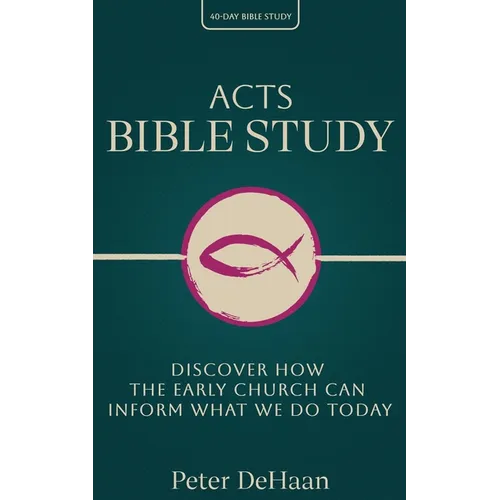 Acts Bible Study: Discover How the Early Church Can Inform What We Do Today