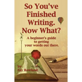 So You've Finished Writing. Now What?
