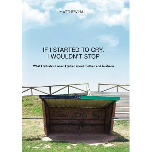 'If I started to cry, I wouldn't stop': What I talk about when I talked about football and Australia