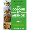 The Colour-Fit Method: The Secret Nutrition and Fitness Plan Used by Elite Athletes That Will Transform Your Body Shape, Energy and Health