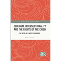 Childism, Intersectionality and the Rights of the Child: The Myth of a Happy Childhood