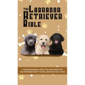 The Labrador Retriever Bible - A Training Manual With Tips and Tricks For An Untrained Puppy To Well Behaved Adult Dog