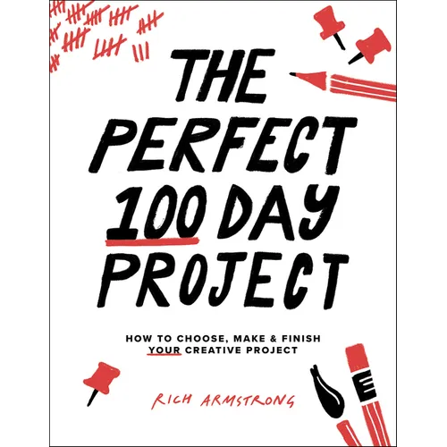 The Perfect 100 Day Project: How to Choose, Make, and Finish Your Creative Project