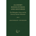 Alchemy Rediscovered and Restored: The Philosopher's Stone and the Secrets of Ancient Alchemists