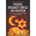 Paranoia, Inferiority Complex and Fanaticism: The Case of Islamic Attitudes toward Jews