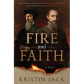 Fire and Faith: The Untold Story of Sebastian Castellio's Epic Battle with John Calvin