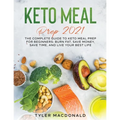 Keto Meal Prep 2021: The Complete Guide to Keto Meal Prep for Beginners: Burn Fat, Save Money, Save Time, and Live Your Best Life