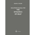 Solutions Manual for the Dynamics of Heat