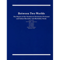 Between Two Worlds: The Report of the Northwest Territories Perinatal and Infant Mortality and Morbidity Study