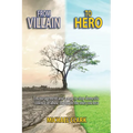 From Villain to Hero: Encouragement and a map to stop domestic violence or abuse that hurts the ones you love