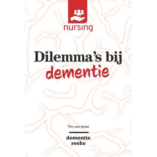 Dilemma's Bij Dementie: Waarden Wegen Voor Goede Zorg