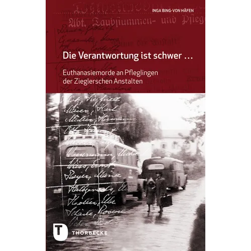 Die Verantwortung Ist Schwer: Euthanasiemorde an Pfleglingen Der Zieglerschen Anstalten