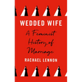 Wedded Wife: A Feminist History of Marriage