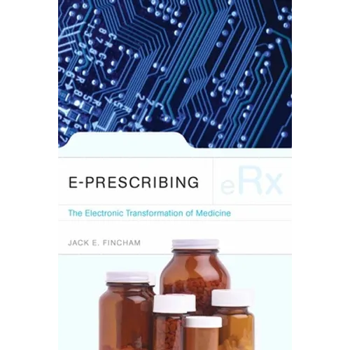 E-Prescribing: The Electronic Transformation of Medicine: .