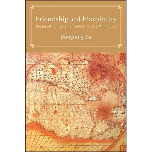 Friendship and Hospitality: The Jesuit-Confucian Encounter in Late Ming China