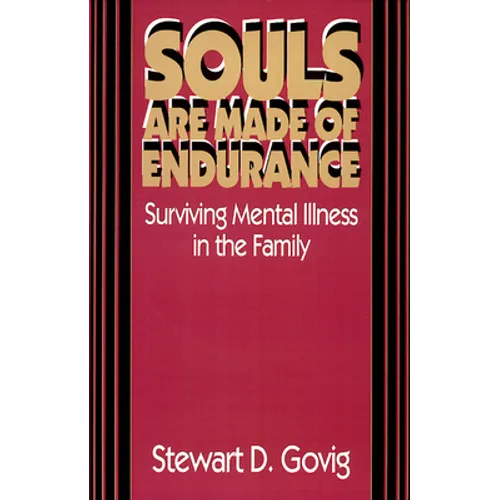 Souls Are Made of Endurance: Surviving Mental Illness in the Family