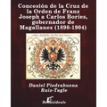 Concesión de la Cruz de la Orden de Franz Joseph a Carlos Boríes, gobernador de Magallanes (1898-1904)