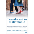 Transforme Su Matrimonio: 9 Pensamientos Que Renovarán Su Relación, Encenderán La Pasión Y Traerán Unidad