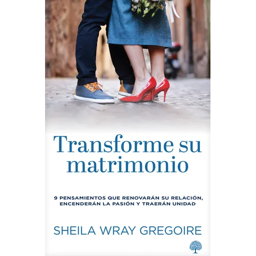 Transforme Su Matrimonio: 9 Pensamientos Que Renovarán Su Relación, Encenderán La Pasión Y Traerán Unidad