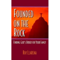 Founded on the Rock: Finding God's Order for Your Family