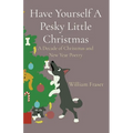 Have Yourself A Pesky Little Christmas: A Decade of Christmas and New Year Poetry