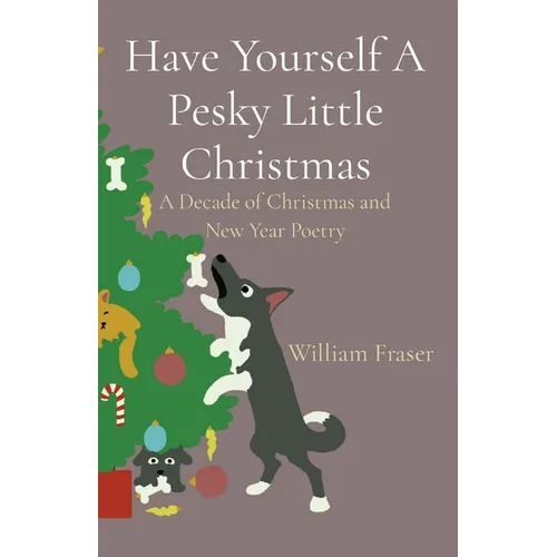 Have Yourself A Pesky Little Christmas: A Decade of Christmas and New Year Poetry