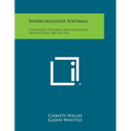 Intercollegiate Football: A Complete Pictorial and Statistical Review from 1869 to 1934