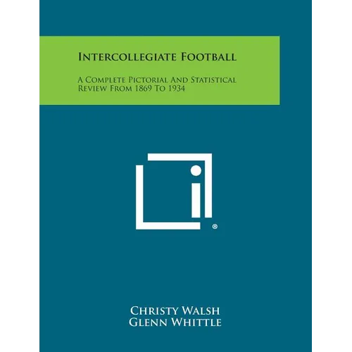 Intercollegiate Football: A Complete Pictorial and Statistical Review from 1869 to 1934