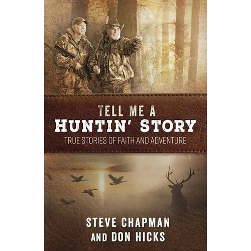 Tell Me a Huntin' Story: True Stories of Faith and Adventure