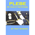 Plebe: My Year at the Citadel