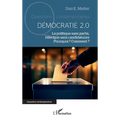 Démocratie 2.0: La politique sans partis, l'élection sans candidatures. Pourquoi ? Comment ?