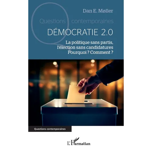 Démocratie 2.0: La politique sans partis, l'élection sans candidatures. Pourquoi ? Comment ?