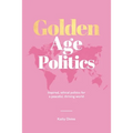 Golden Age Politics: Inspired, Ethical Politics for a Peaceful, Thriving World