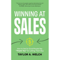Winning at Sales: How to Get So Good People Say "Thank You" for Letting Them Buy