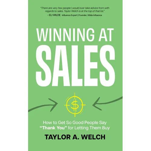 Winning at Sales: How to Get So Good People Say "Thank You" for Letting Them Buy