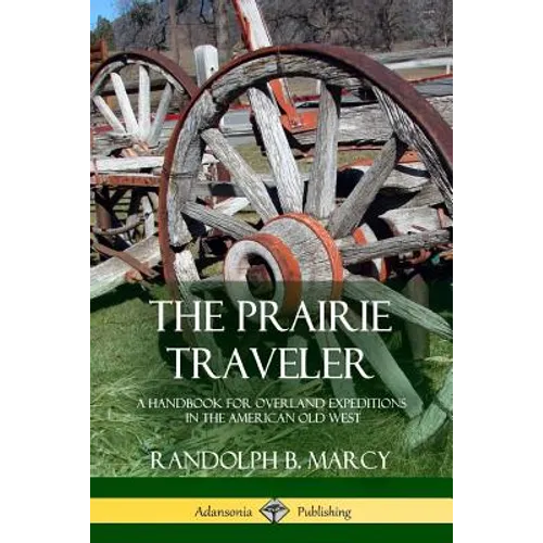 The Prairie Traveler: A Handbook for Overland Expeditions in the American Old West